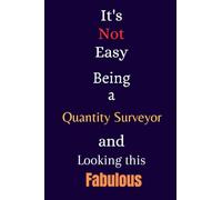 It's Not Easy Being a Quantity Surveyor and Looking This Fabulous: A Gift Notebook for Writing