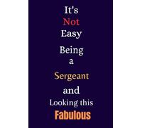 It's Not Easy Being a Sergeant and Looking This Fabulous: A Gift Notebook for Writing