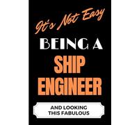 It's Not Easy Being a Ship Engineer and Looking this Fabulous: A Gift Notebook for Writing