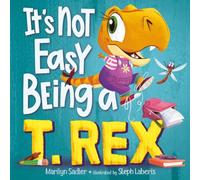 It's Not Easy Being a T. Rex : A Dinosaur Story