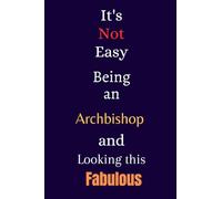 It's Not Easy Being an Archbishop and Looking This Fabulous: A Gift Notebook for Writing