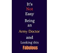 It's Not Easy Being an Army Doctor and Looking This Fabulous: A Gift Notebook for Writing
