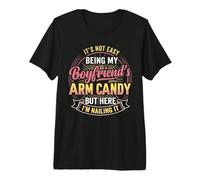Its Not Easy Being My Boyfriend's Arm Candy Cute Girlfriend Premium T-Shirt