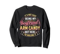 Its Not Easy Being My Boyfriend's Arm Candy Cute Girlfriend Sweatshirt