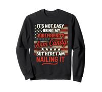 It's Not Easy Being My Girlfriend's Arm Candy Funny Couple Sweatshirt