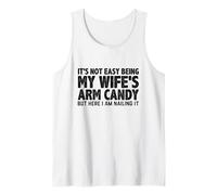 It's Not Easy Being My Wife's Arm Candy But Here I Am Nailin Tank Top