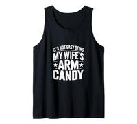 It's NOT Easy Being My Wife's ARM Candy Tank Top
