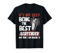 Its Not Easy Being The Best Bartender Here I Am Nailing It T-Shirt