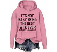 It's Not Easy Being The Best Wife Ever But Here I Am Nailing It Hoodie, The Best Wife Ever Pullover Sweatshirt Pink