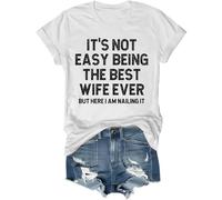 It's Not Easy Being The Best Wife Ever But Here I Am Nailing It Shirt, The Best Wife Ever Crew Neck T-Shirt White