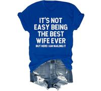 It's Not Easy Being The Best Wife Ever But Here I Am Nailing It Shirt, The Best Wife Ever Crew Neck T-Shirt Royal Blue