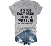 It's Not Easy Being The Best Wife Ever But Here I Am Nailing It Shirt, The Best Wife Ever Crew Neck T-Shirt Grey
