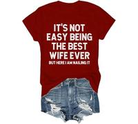 It's Not Easy Being The Best Wife Ever But Here I Am Nailing It Shirt, The Best Wife Ever Crew Neck T-Shirt Claret