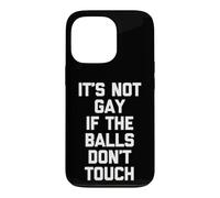 It's Not Gay If The Balls Don't Touch -Funny Saying Guys Men Case for iPhone 13 Pro