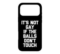 It's Not Gay If The Balls Don't Touch -Funny Saying Guys Men Case for iPhone 17 Pro Max
