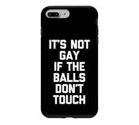 It's Not Gay If The Balls Don't Touch -Funny Saying Guys Men Case for iPhone 7 Plus/8 Plus
