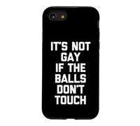 It's Not Gay If The Balls Don't Touch -Funny Saying Guys Men Case for iPhone SE (2020) / 7/8