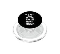 It's Not Gay If The Balls Don't Touch -Funny Saying Guys Men PopSockets PopGrip for MagSafe