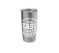It's not Going to be Easy but it Will Always be Worth it Stainless Steel Insulated Tumbler