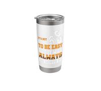 It's not Going to be Easy but it Will Always be Worth it Stainless Steel Insulated Tumbler