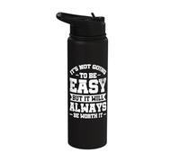 It's not Going to be Easy but it Will Always be Worth it Stainless Steel Insulated Water Bottle