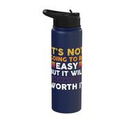 It's not Going to be Easy but it Will Always be Worth it Stainless Steel Insulated Water Bottle