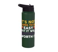 It's not Going to be Easy but it Will Always be Worth it Stainless Steel Insulated Water Bottle