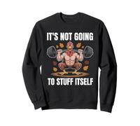 It's Not Going To Stuff Itself Funny Turkey Adult Humor Sweatshirt