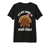 It's NOT Going to Stuff Itself Thanksgiving Humor Premium T-Shirt