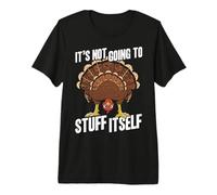 It's NOT Going to Stuff Itself Thanksgiving Humor Premium T-Shirt