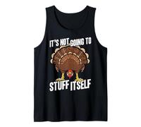It's NOT Going to Stuff Itself Thanksgiving Humor Tank Top