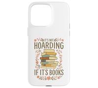 It's Not Hoarding If It's Books Funny Book Lover Graphic Case for iPhone 15 Pro Max