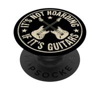 Its Not Hoarding If Its Guitars, Funny Guitarist Music Lover PopSockets Adhesive PopGrip