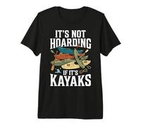 It's Not Hoarding If It's Kayaks Premium T-Shirt