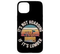 It's Not Hoarding If It's Lumber Carpenter Humor Weekend Case for iPhone 15 Plus