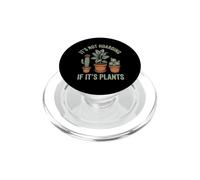 It's Not Hoarding If It's Plants - Funny Gardener Gardening PopSockets PopGrip for MagSafe