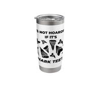 It's Not Hoarding If Its Shark Teeth Funny Collector Design Stainless Steel Insulated Tumbler