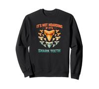 It's Not Hoarding If It's Shark Teeth Funny Sweatshirt