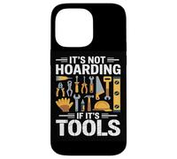Its Not Hoarding If Its Tools Carpenter Woodworkers Framers Case for iPhone 14 Pro Max