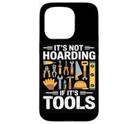 Its Not Hoarding If Its Tools Carpenter Woodworkers Framers Case for iPhone 15 Pro