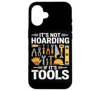Its Not Hoarding If Its Tools Carpenter Woodworkers Framers Case for iPhone 16