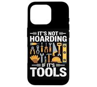 Its Not Hoarding If Its Tools Carpenter Woodworkers Framers Case for iPhone 16 Pro