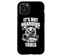 It's not hoarding if it's tools funny carpenter's craftsman Case for iPhone 11 Pro