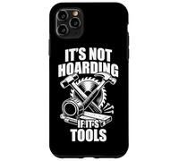 It's not hoarding if it's tools funny carpenter's craftsman Case for iPhone 11 Pro Max