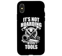 It's not hoarding if it's tools funny carpenter's craftsman Case for iPhone X/XS