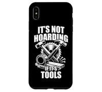 It's not hoarding if it's tools funny carpenter's craftsman Case for iPhone XS Max