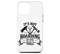 It's Not Hoarding If It's Tools Funny Mechanic Carpenter DIY Case for iPhone 12 Pro Max