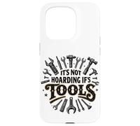 It's Not Hoarding If It's Tools Funny Mechanic Carpenter DIY Case for iPhone 15 Pro