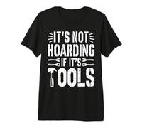 It's Not Hoarding If It's Tools Funny Mechanic Carpenter DIY Premium T-Shirt