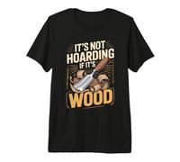 It's Not Hoarding If Its Wood Woodworker Joke Premium T-Shirt